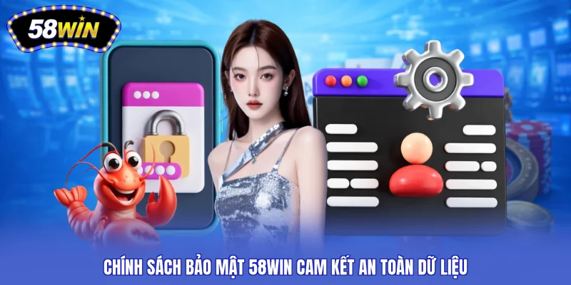 Chính sách bảo mật 58WIN cam kết an toàn dữ liệu