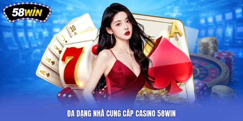 Đa dạng nhà cung cấp casino 58WIN