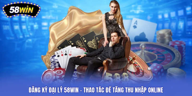 đăng ký đại lý 58WIN