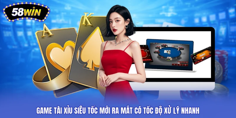 Game tài xỉu siêu tốc mới ra mắt có tốc độ xử lý nhanh