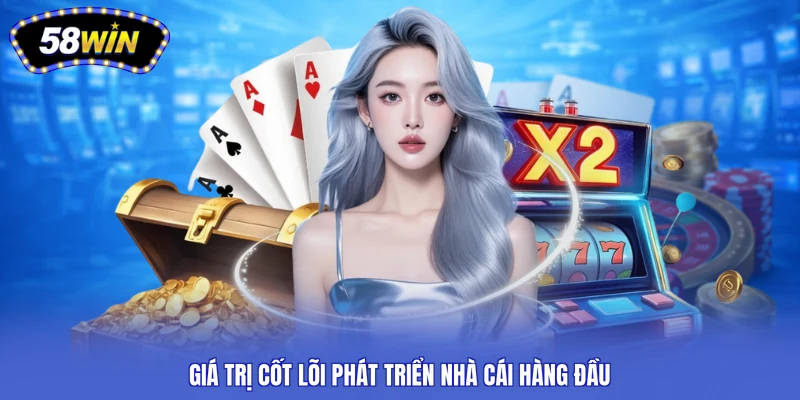Giá trị cốt lõi phát triển nhà cái hàng đầu