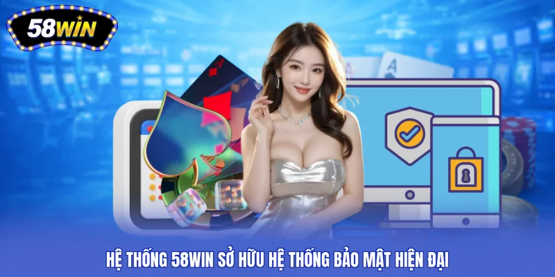 Hệ thống 58win sở hữu hệ thống bảo mật hiện đại