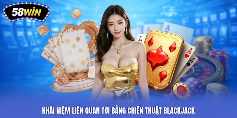 Khái niệm liên quan tới bảng chiến thuật Blackjack