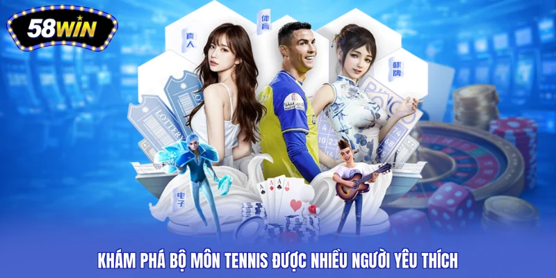 Khám phá bộ môn tennis được nhiều người yêu thích