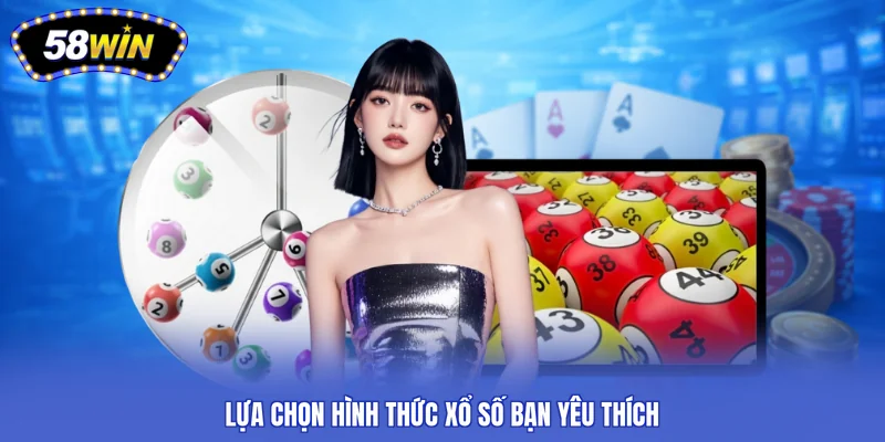 Lựa chọn hình thức xổ số bạn yêu thích