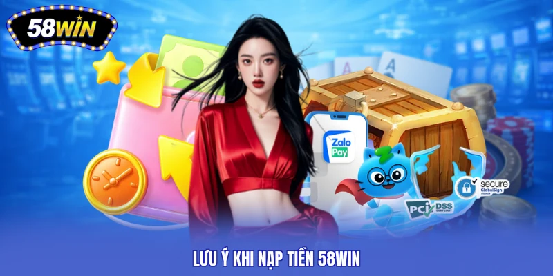Lưu ý khi nạp tiền 58WIN