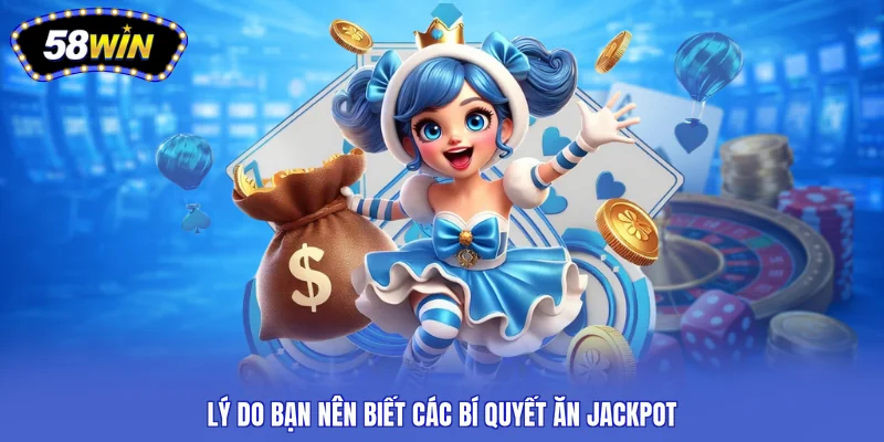 Lý do bạn nên biết các bí quyết ăn jackpot
