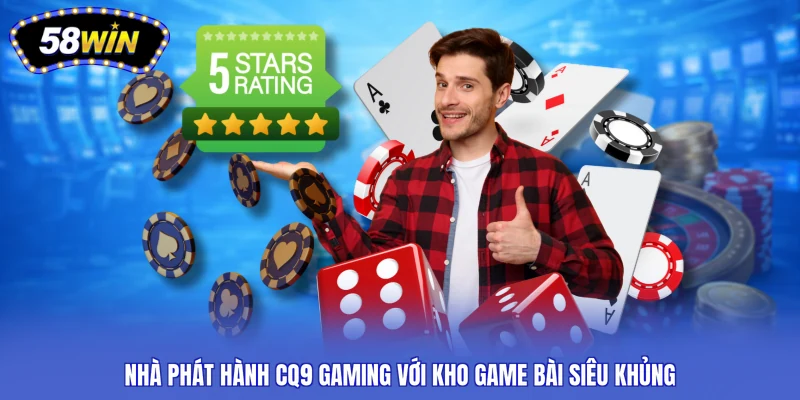 Nhà phát hành CQ9 Gaming với kho game bài siêu khủng