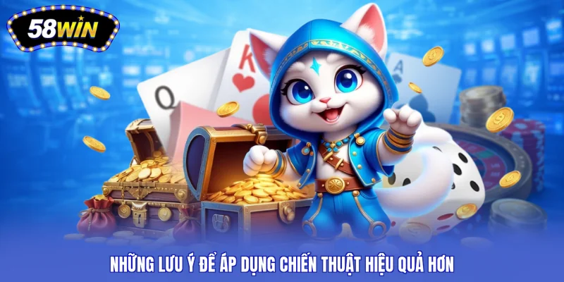 Những lưu ý để áp dụng chiến thuật hiệu quả hơn