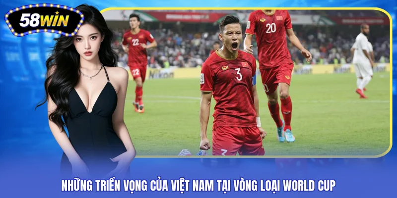 Những triển vọng của Việt Nam tại vòng loại World Cup