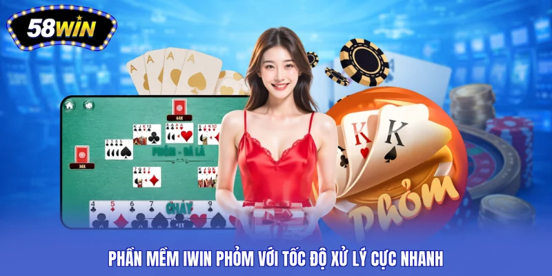 Phần mềm iWin Phỏm với tốc độ xử lý cực nhanh