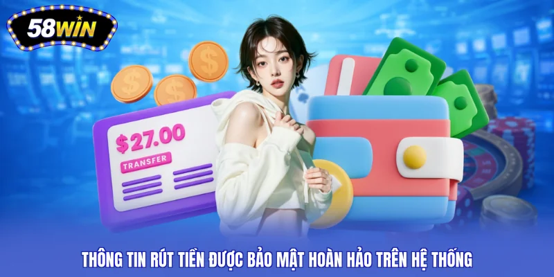 Thông tin rút tiền được bảo mật hoàn hảo trên hệ thống