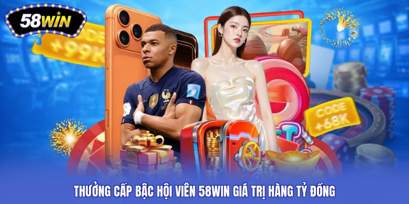 thưởng cấp bậc hội viên 58WIN