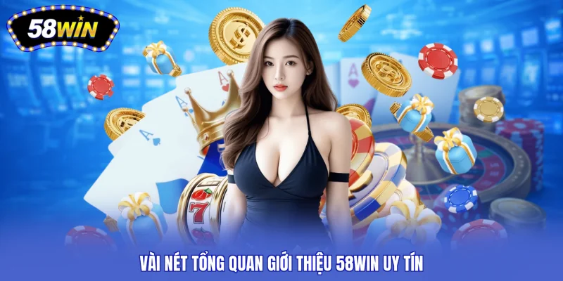 Vài nét tổng quan giới thiệu 58WIN uy tín