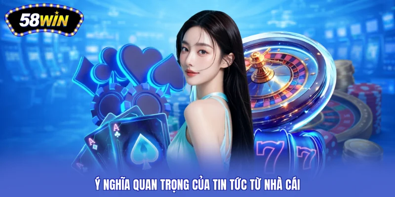 Ý nghĩa quan trọng của tin tức từ nhà cái